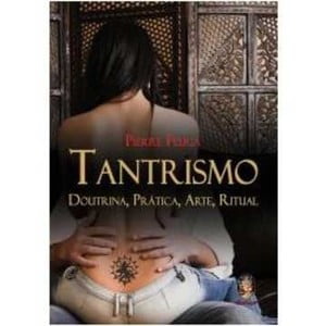 TANTRISMO Doutrina, Prática, Arte, Ritual - Pierre Feuga